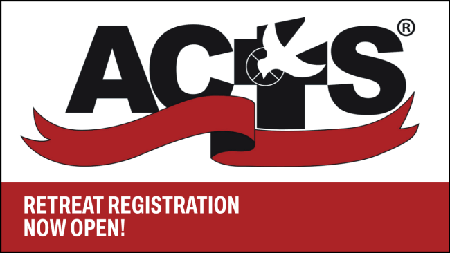Acts Retreat Registration Now Open